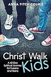 Christ Walk Kids: A 40-Day Spiritual Journey for Tweens and Teens