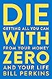 Die with Zero: Getting All You Can from Your Money and Your Life