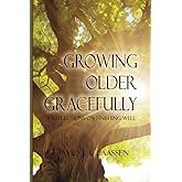 Growing Older Gracefully: 31 Reflections on Finishing Well