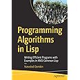 Programming Algorithms in Lisp: Writing Efficient Programs with Examples in ANSI Common Lisp