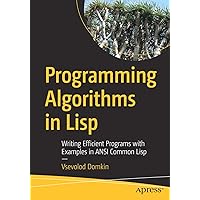 Programming Algorithms in Lisp: Writing Efficient Programs with Examples in ANSI Common Lisp