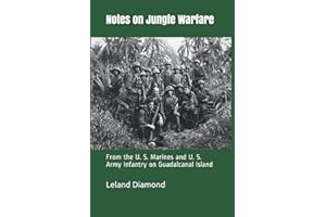 Notes on Jungle Warfare: From the U. S. Marines and U. S. Army Infantry on Guadalcanal Island
