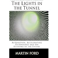 The Lights in the Tunnel: Automation, Accelerating Technology and the Economy of the Future