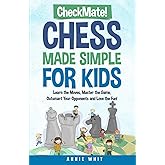 Checkmate! Chess Made Simple For Kids: Learn the moves, Master the game, Outsmart your opponents, and Love the fun!