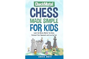 Checkmate! Chess Made Simple For Kids: Learn the moves, Master the game, Outsmart your opponents, and Love the fun!