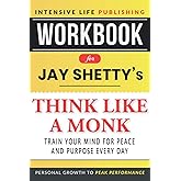 Workbook for Jay Shetty’s Think Like a Monk: Train Your Mind for Peace and Purpose Every Day