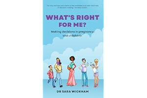 What's Right For Me?: Making decisions in pregnancy and childbirth