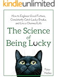 The Science of Being Lucky: How to Engineer Good Fortune, Consistently Catch Lucky Breaks, and Live a Charmed Life