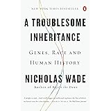 A Troublesome Inheritance: Genes, Race and Human History
