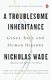 A Troublesome Inheritance: Genes, Race and Human History