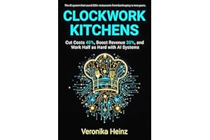 Clockwork Kitchens: Cut Costs 40%, Boost Revenue 30%, and Build A Restaurant that Runs Itself (FastPulse Restaurant AI Series