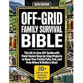 The Off-Grid Family Survival Bible: The All-in-One DIY Guide with Field-Tested, Step-by-Step Projects to Keep Your Family Safe, Fed, and Free When It Matters Most