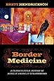 Border Medicine A Transcultural History Of Mexican
