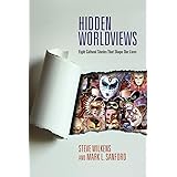 Hidden Worldviews: Eight Cultural Stories That Shape Our Lives