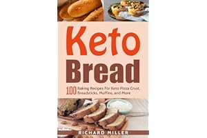 Keto Bread: 100 Baking Recipes For Keto Pizza Crust, Breadsticks, Muffins, and More