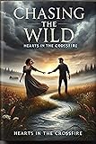 CHASING THE WILD: HEARTS IN THE CROSSFIRE