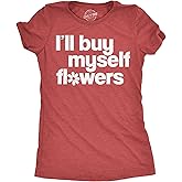 Womens Funny T Shirts Ill Buy Myself Flowers Sarcastic Valentines Day Graphic Novelty Tee for Ladies