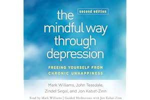 The Mindful Way Through Depression, Second Edition: Freeing Yourself from Chronic Unhappiness