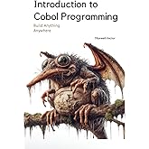 Introduction to Cobol Programming: A Comprehensive Tutorial with Full Cobol Code (Build Anything Anywhere)