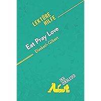 Eat, pray, love von Elizabeth Gilbert (Lektürehilfe): Detaillierte Zusammenfassung, Personenanalyse und Interpretation… book cover Eat, pray, love von Elizabeth Gilbert (Lektürehilfe): Detaillierte Zusammenfassung, Personenanalyse und Interpretation… book cover