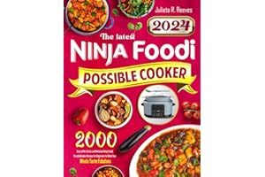 The latest Ninja Foodi PossibleCooker Cookbook 2024: 2000 Days of No-Stress and Delicious Ninja Foodi PossibleCooker Recipes for Beginners to Make Your Meals Taste Fabulous