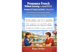Pronounce French Without Guessing — Level A1.2 / Prononcer le français sans deviner — Niveau A1.2: No IPA. No Audio Required.