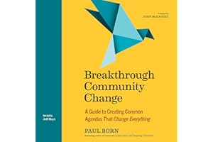 Breakthrough Community Change: A Guide to Creating Common Agendas That Change Everything