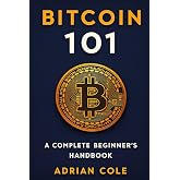 Bitcoin 101: A Complete Beginner&rsquo;s Handbook