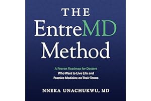 The EntreMD Method: A Proven Roadmap for Doctors Who Want to Live Life and Practice Medicine on Their Terms
