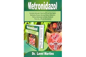 Metronidazol: Excelente Guía para Tratar las ETS con Flujo Vaginal Maloliente; Picazón, Diarrhea, Úlcera, Inflamación Pélvica