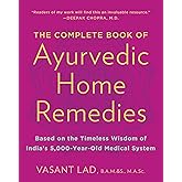 The Complete Book of Ayurvedic Home Remedies: Based on the Timeless Wisdom of India's 5,000-Year-Old Medical System