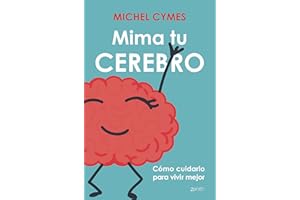 Mima tu cerebro: Cómo cuidarlo para vivir mejor