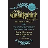 The Dead Rabbit Drinks Manual: Secret Recipes and Barroom Tales from Two Belfast Boys Who Conquered the Cocktail World