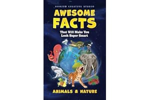 Awesome Facts That Will Make You Look Super Smart: Animals & Nature (Interesting Fun Facts For Teen & Adult)