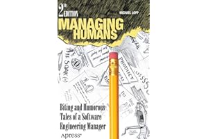 Managing Humans: Biting and Humorous Tales of a Software Engineering Manager