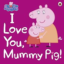 Peppa Pig: I Love You, Mummy Pig: NILL: 9780241321508: Books