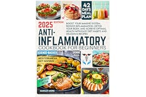 ANTI-INFLAMMATORY COOKBOOK FOR BEGINNERS: Boost Your Immune System, Reduce Inflammation, Detox Your Body, and Achieve Optimal Health with Easy Diet Habits and Delicious Recipes. 42-Day Meal Plan