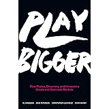 Play Bigger: How Pirates, Dreamers, and Innovators Create and Dominate Markets
