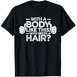 BoredKoalasWith A Body Like This Who Needs Hair Shirt Bald Men Dad Gift T-ShirtOEKO-TEX STANDARD 100