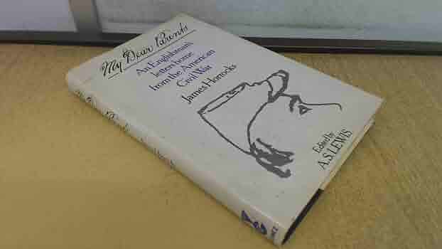 My Dear Parents An Englishman S Letters Home From The American Civil War Horrocks James Amazon Com Books