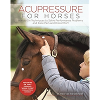 Acupressure for Horses: Hands-On Techniques to Solve Performance Problems and Ease Pain and Discomfort book cover Acupressure for Horses: Hands-On Techniques to Solve Performance Problems and Ease Pain and Discomfort book cover