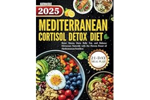 Mediterranean Cortisol Detox Diet 2025: Reset Stress, Burn Belly Fat, and Balance Hormones Naturally with the Proven Power of Mediterranean Nutrition