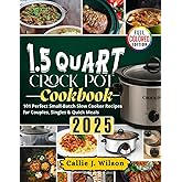 1.5 QUART CROCK POT COOKBOOK 2025 (Full Colored): 101 Perfect Small-Batch Slow Cooker Recipes for Couples, Singles & Quick Meals