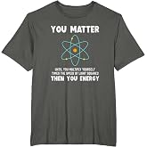 Engineer Physics Relativity Equation Einstein You Matter T-Shirt