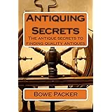 Antiquing secrets: Fastest Way To Discover Antique History & Learn How To Collect Antiques Like A Seasoned Veteran