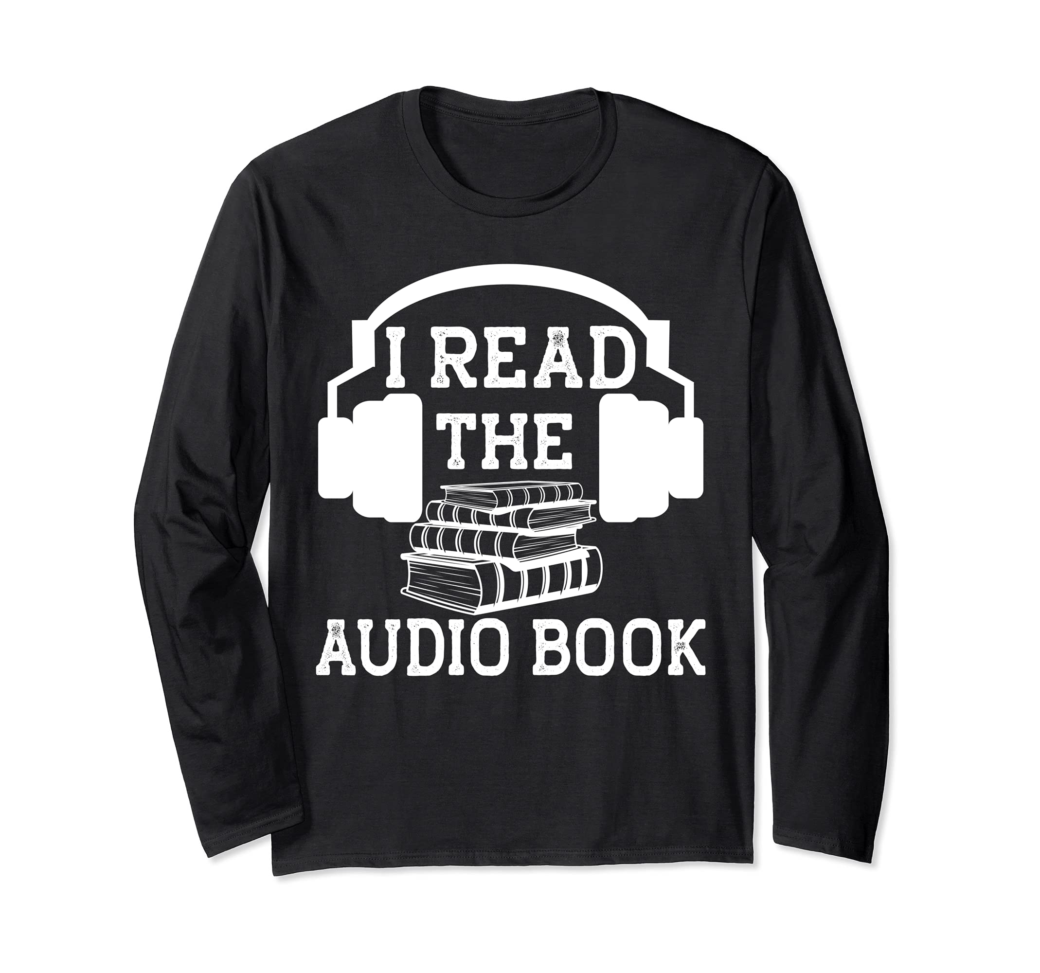 I Read The Audiobook Lover Audio Book Headphones Reader Long Sleeve T-Shirt