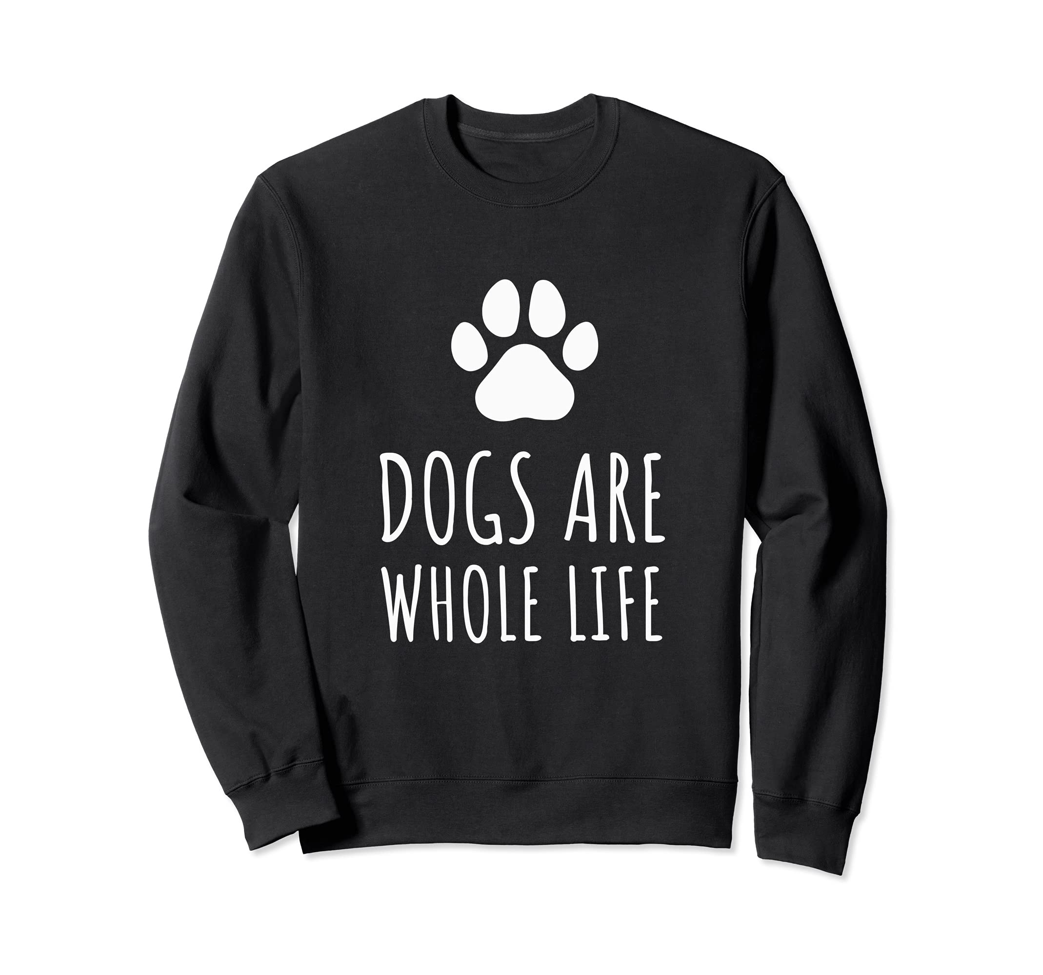 Dogs Are Whole Life - Paws Dog Owners Sweatshirt