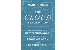The Cloud Revolution: How the Convergence of New Technologies Will Unleash the Next Economic Boom and A Roaring 2020s