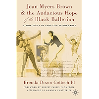 Joan Myers Brown and the Audacious Hope of the Black Ballerina: A Biohistory of American Performance book cover Joan Myers Brown and the Audacious Hope of the Black Ballerina: A Biohistory of American Performance book cover
