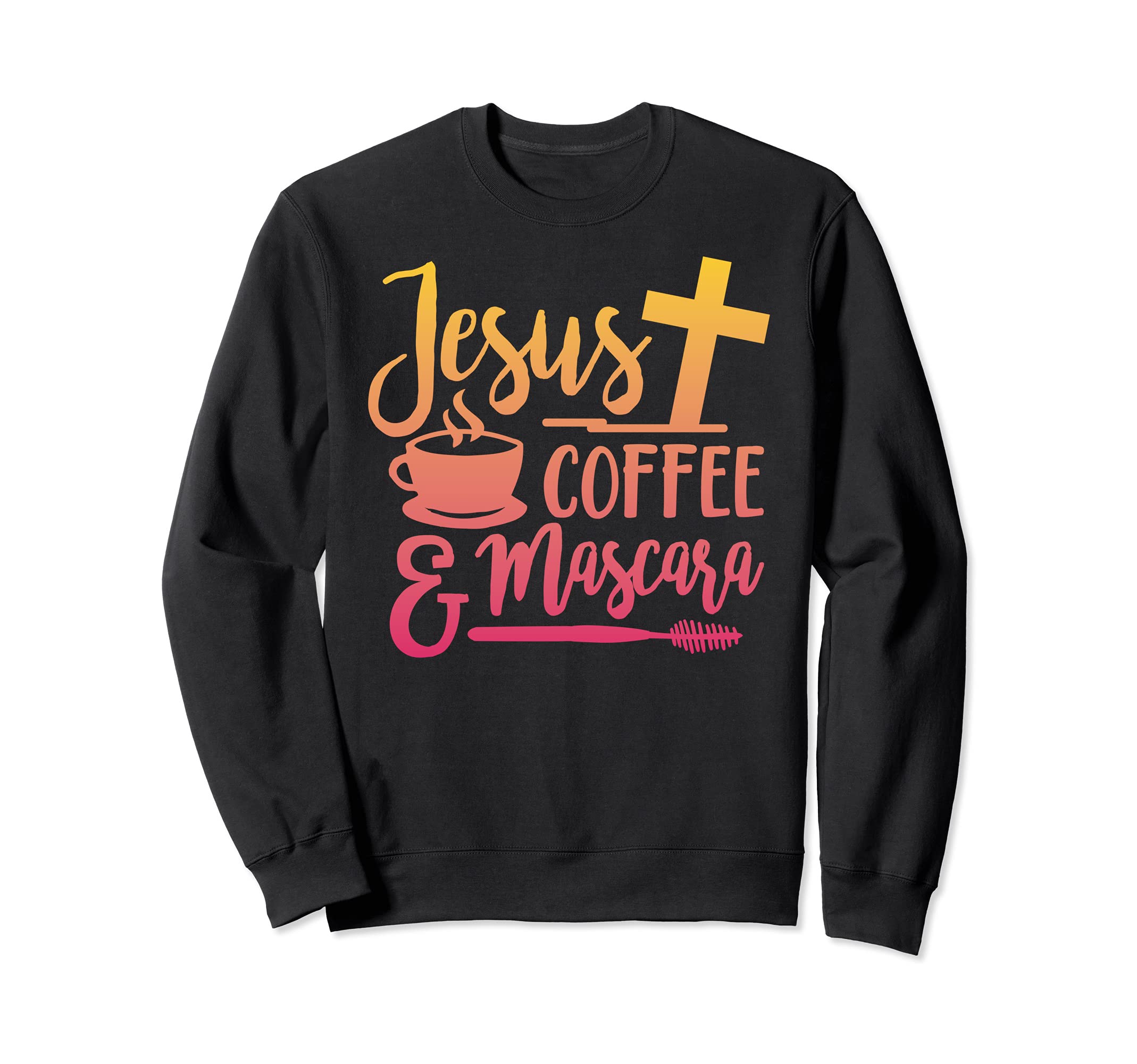 Jesus, coffee and mascara Sweatshirt